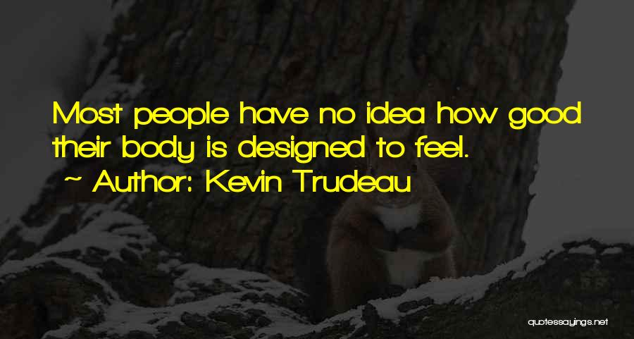 Feel Good Body Quotes By Kevin Trudeau