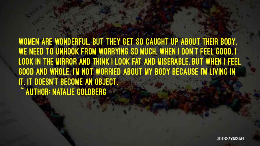 Feel Good Body Quotes By Natalie Goldberg