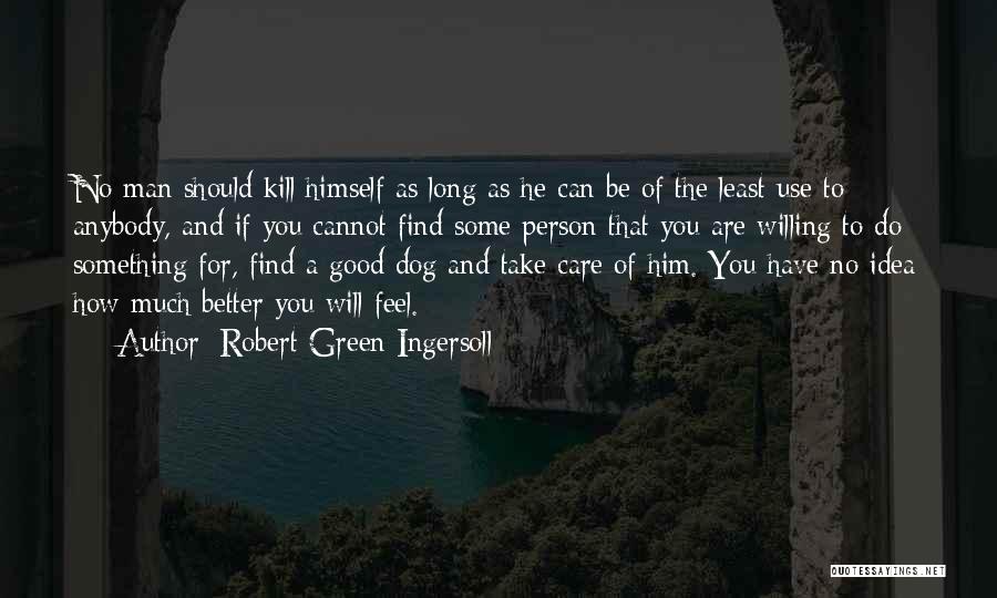 Feel Good Dog Quotes By Robert Green Ingersoll