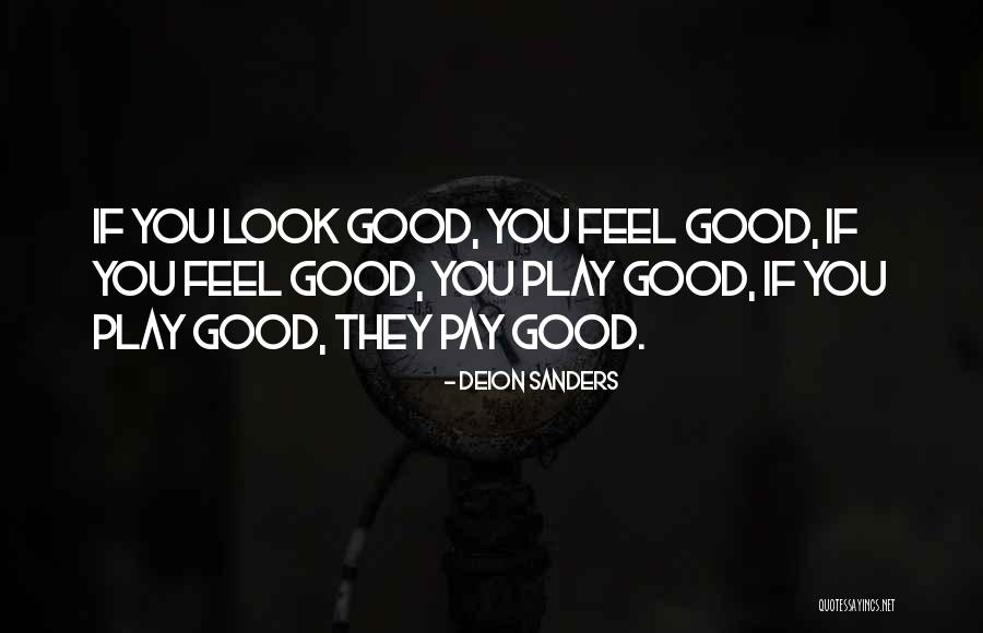Feel Good Look Good Quotes By Deion Sanders Feel Good Look Good Quotes By Deion Sanders