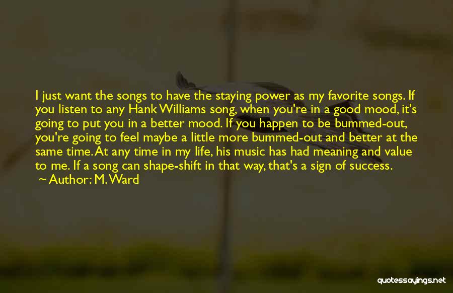 Feel Good Mood Quotes By M. Ward
