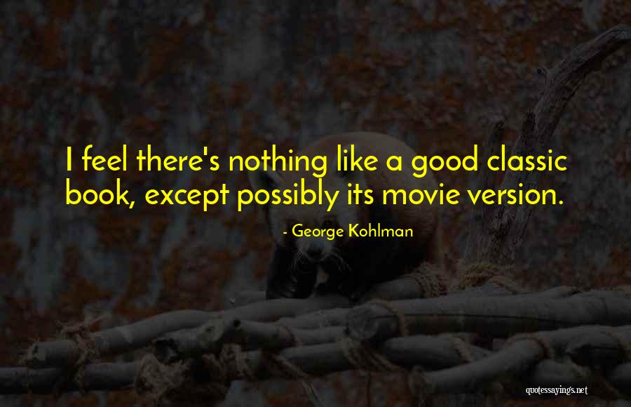 Feel Good Movie Quotes By George Kohlman Feel Good Movie Quotes By George Kohlman