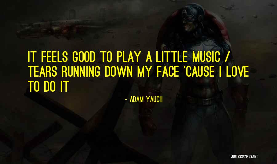 Feel Good Music Quotes By Adam Yauch