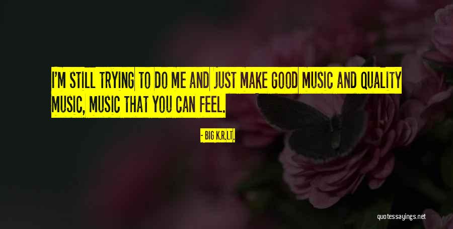 Feel Good Music Quotes By Big K.R.I.T.