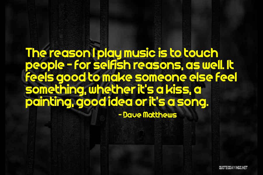 Feel Good Music Quotes By Dave Matthews