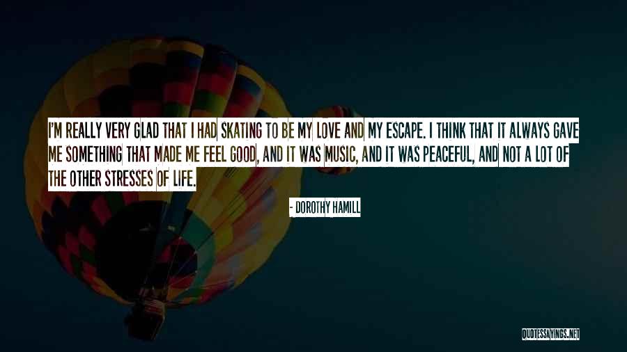 Feel Good Music Quotes By Dorothy Hamill Feel Good Music Quotes By Dorothy Hamill