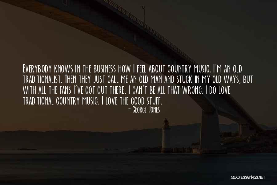 Feel Good Music Quotes By George Jones Feel Good Music Quotes By George Jones