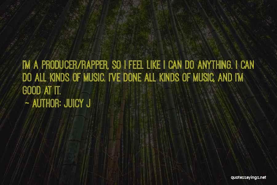 Feel Good Music Quotes By Juicy J