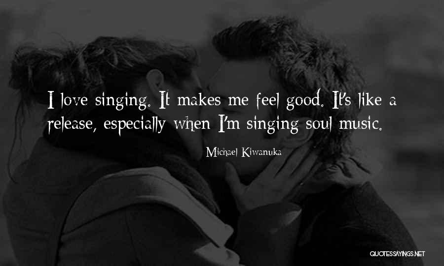 Feel Good Music Quotes By Michael Kiwanuka