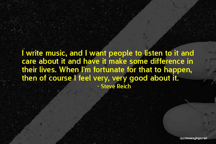 Feel Good Music Quotes By Steve Reich