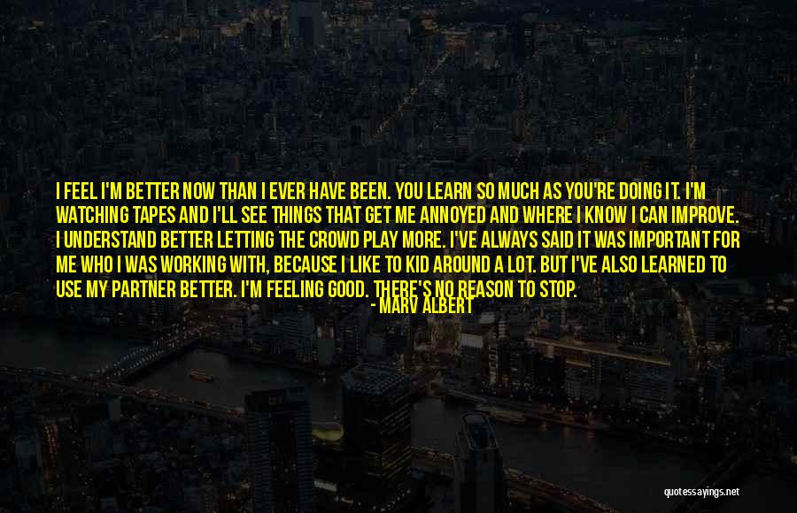 Feel Good Now Quotes By Marv Albert Feel Good Now Quotes By Marv Albert
