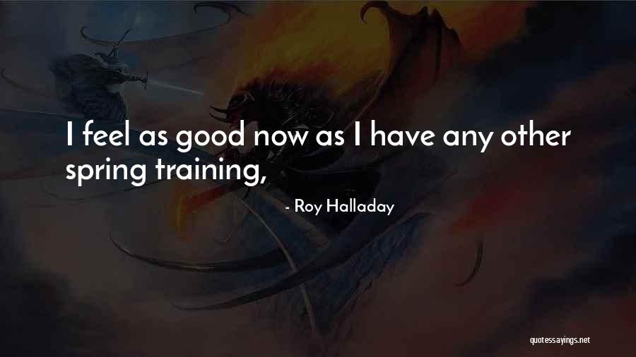 Feel Good Now Quotes By Roy Halladay