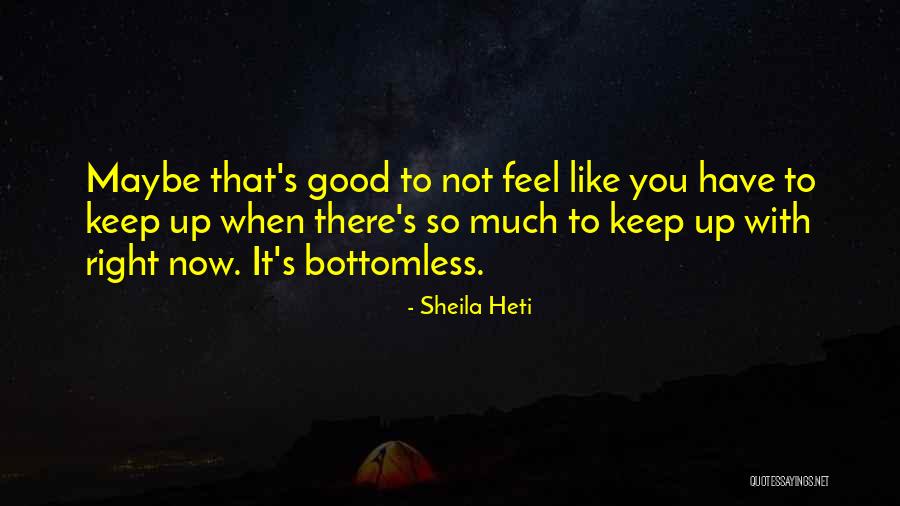 Feel Good Now Quotes By Sheila Heti Feel Good Now Quotes By Sheila Heti