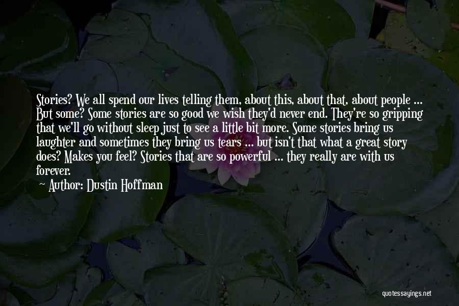 Feel Good Stories Quotes By Dustin Hoffman