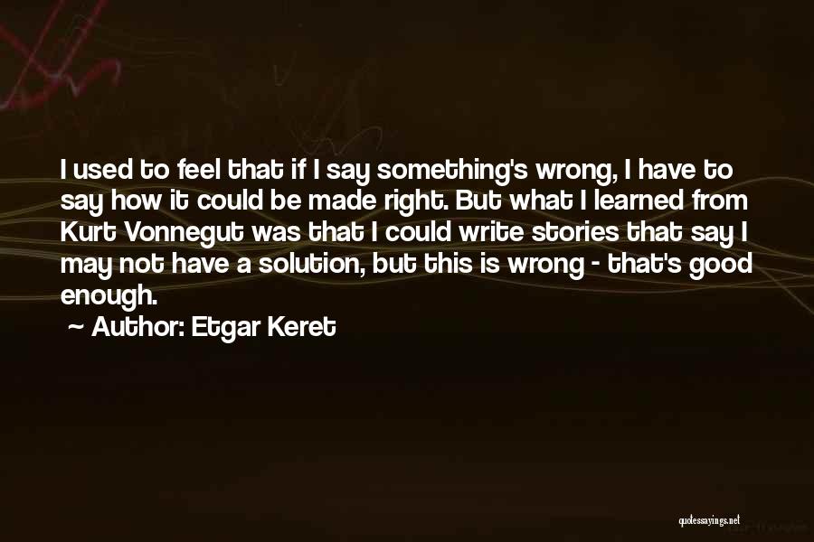 Feel Good Stories Quotes By Etgar Keret