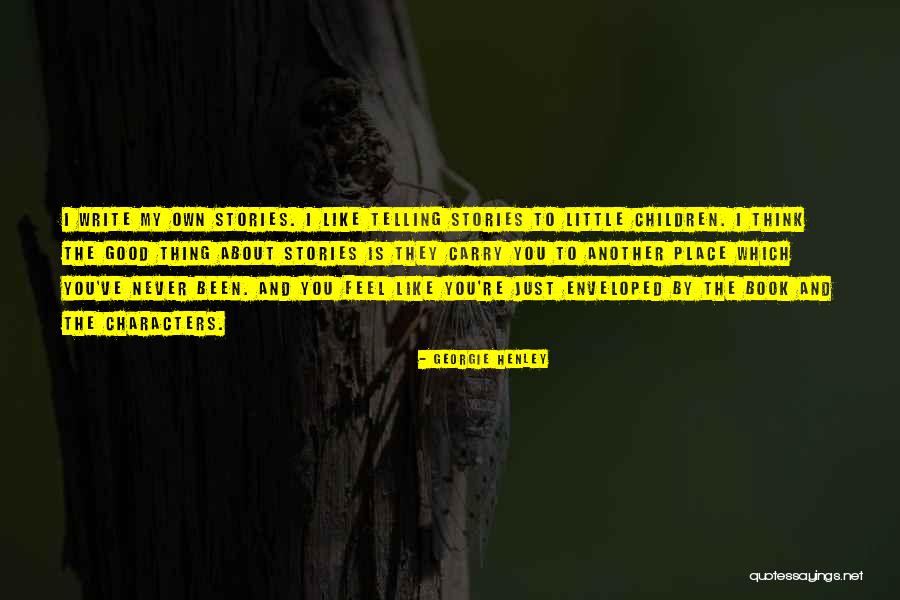 Feel Good Stories Quotes By Georgie Henley Feel Good Stories Quotes By Georgie Henley