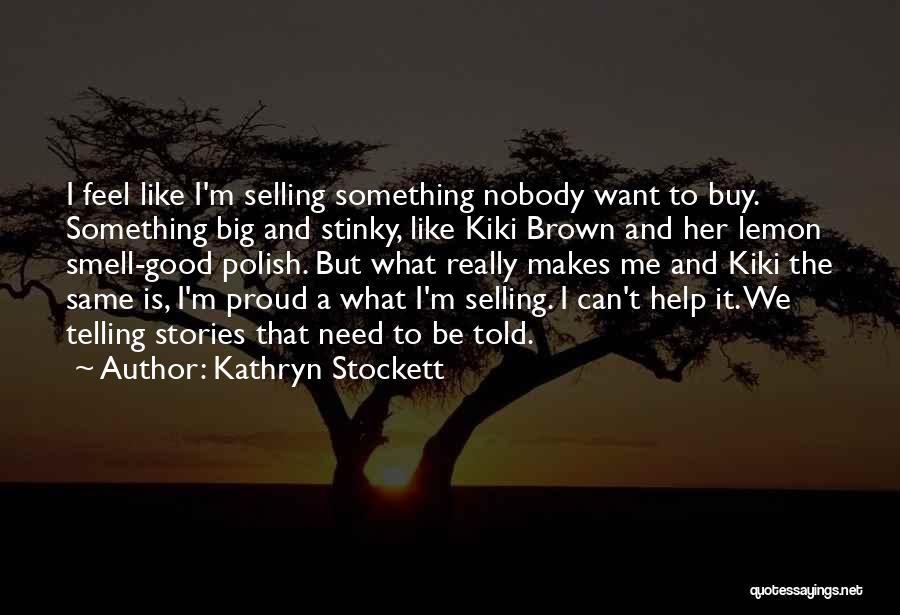 Feel Good Stories Quotes By Kathryn Stockett