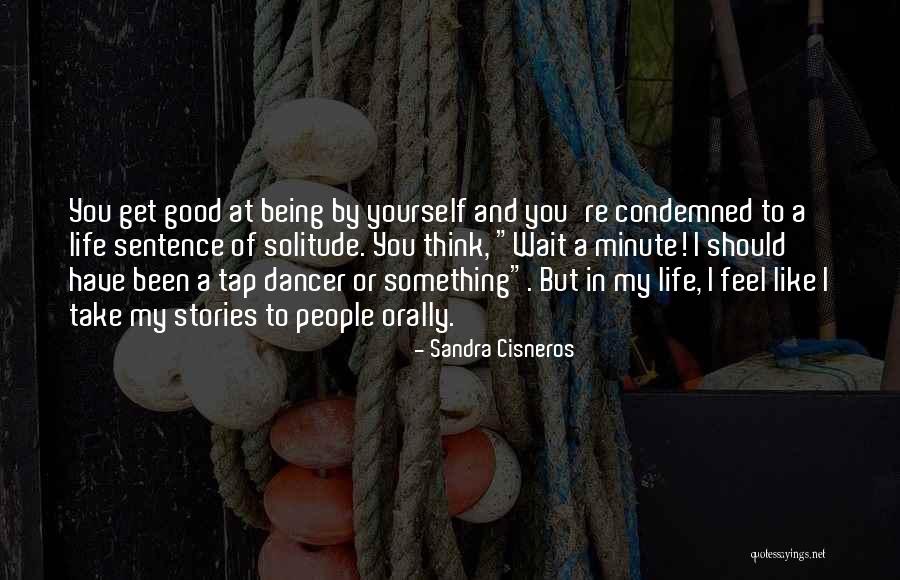 Feel Good Stories Quotes By Sandra Cisneros