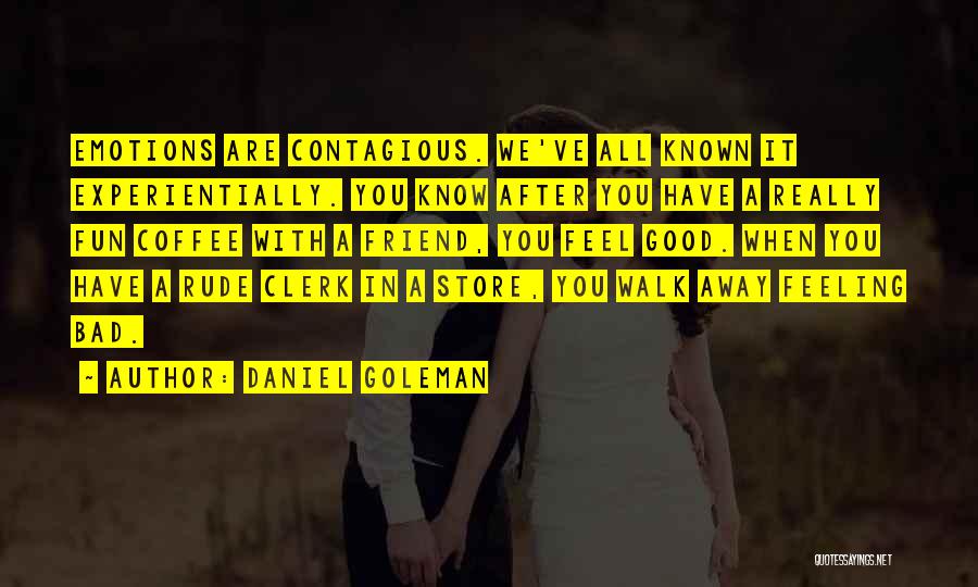 Feel Good With You Quotes By Daniel Goleman