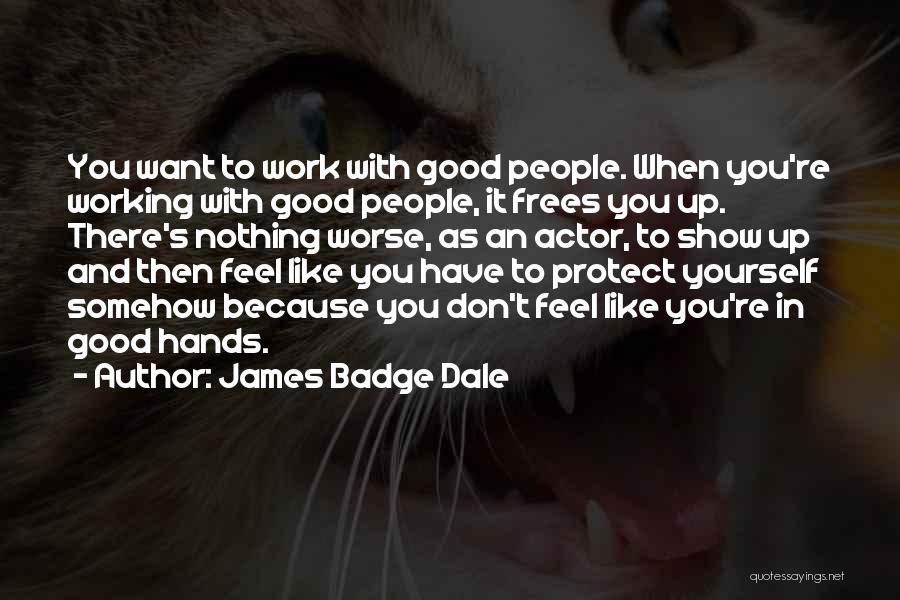 Feel Good With Yourself Quotes By James Badge Dale