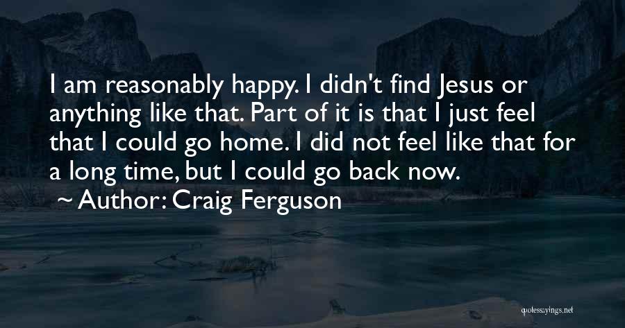 Feel Happy Now Quotes By Craig Ferguson