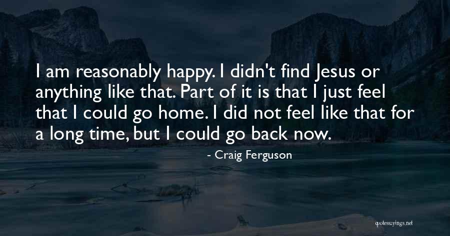 Feel Happy Now Quotes By Craig Ferguson