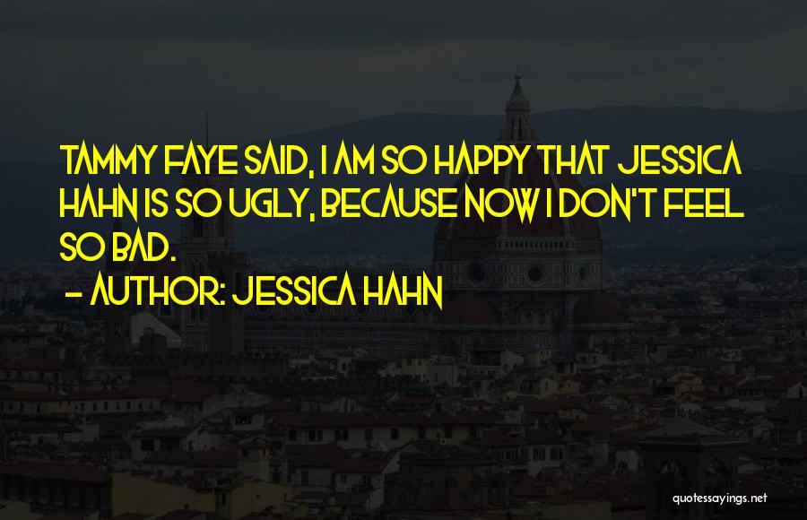 Feel Happy Now Quotes By Jessica Hahn