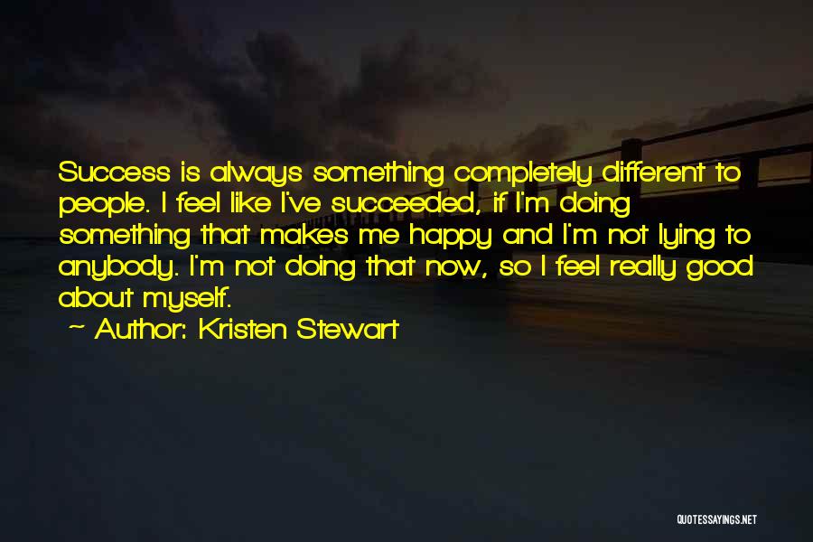Feel Happy Now Quotes By Kristen Stewart