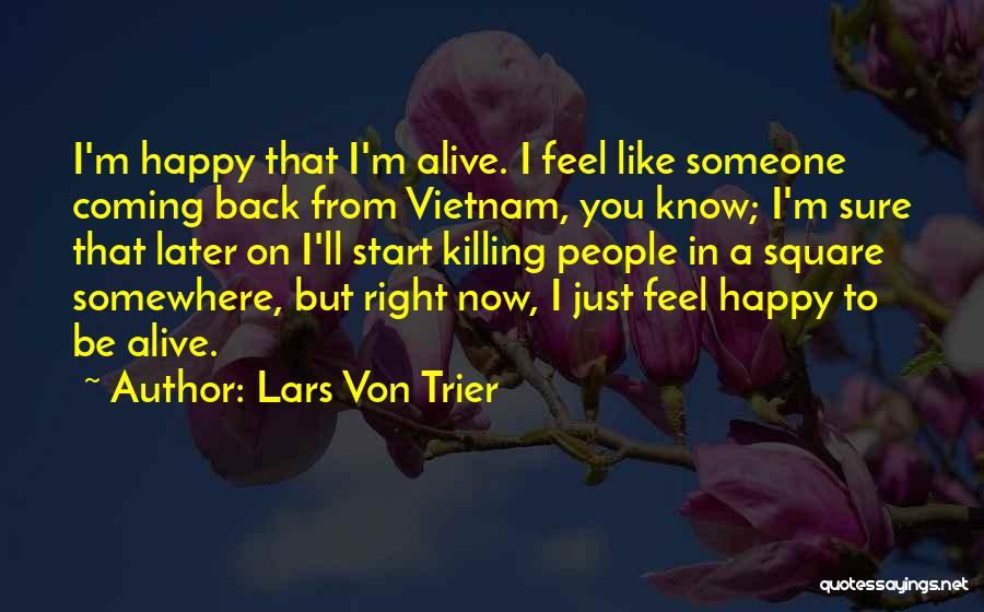 Feel Happy Now Quotes By Lars Von Trier