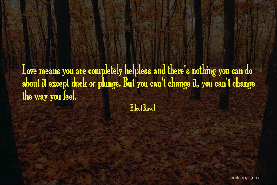 Feel Helpless Quotes By Edeet Ravel Feel Helpless Quotes By Edeet Ravel