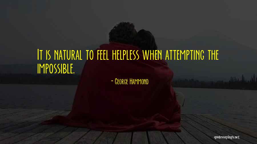 Feel Helpless Quotes By George Hammond Feel Helpless Quotes By George Hammond