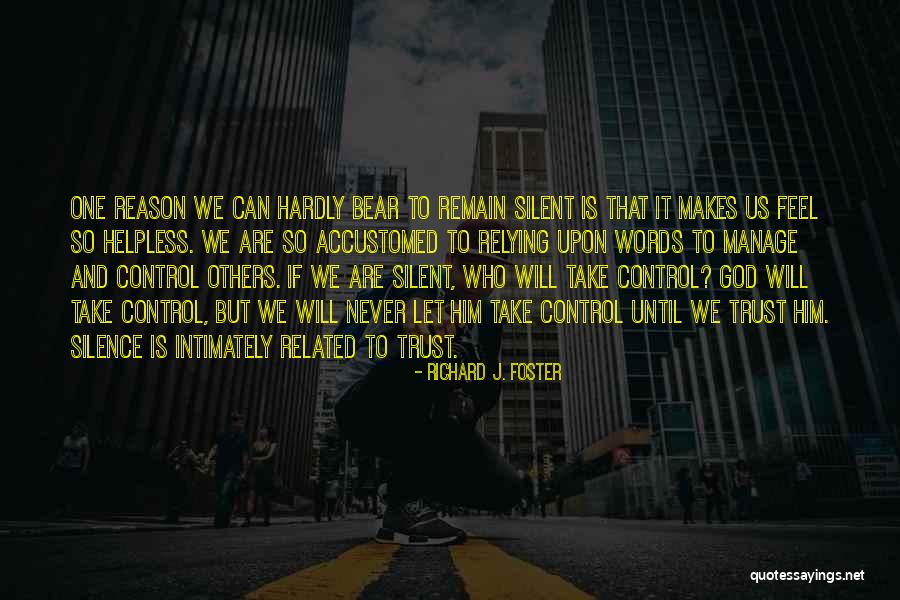 Feel Helpless Quotes By Richard J. Foster Feel Helpless Quotes By Richard J. Foster