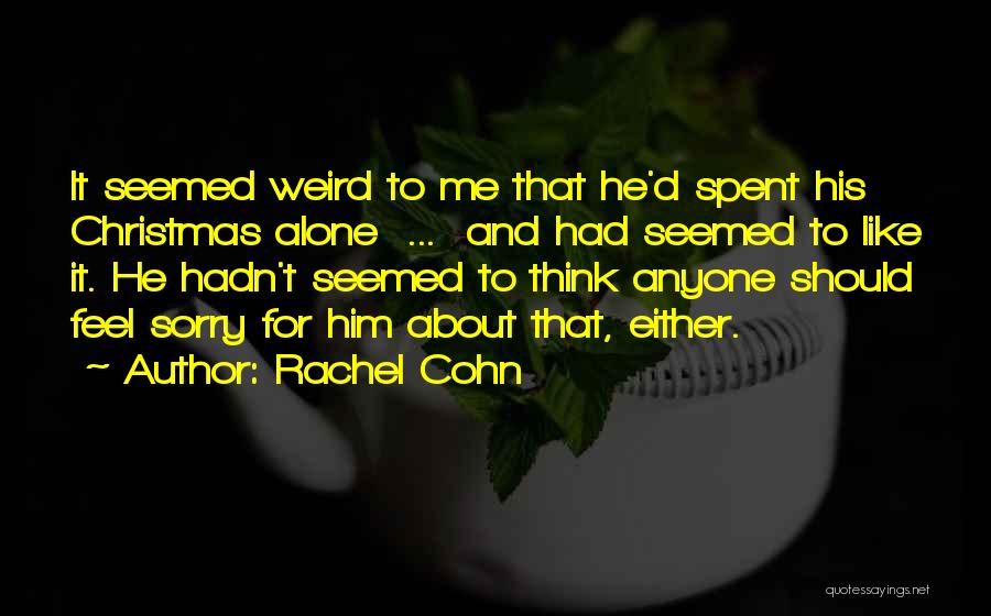 Feel Like Alone Quotes By Rachel Cohn