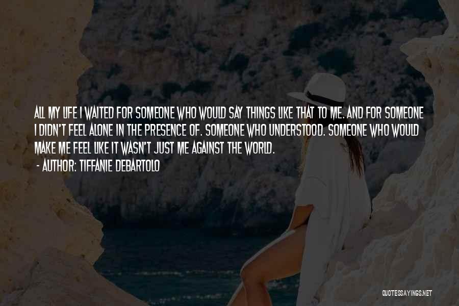 Feel Like Alone Quotes By Tiffanie DeBartolo