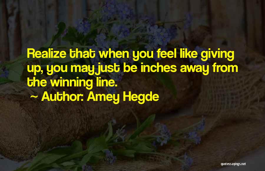 Feel Like Giving Up Quotes By Amey Hegde