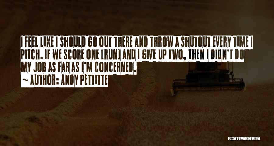 Feel Like Giving Up Quotes By Andy Pettitte