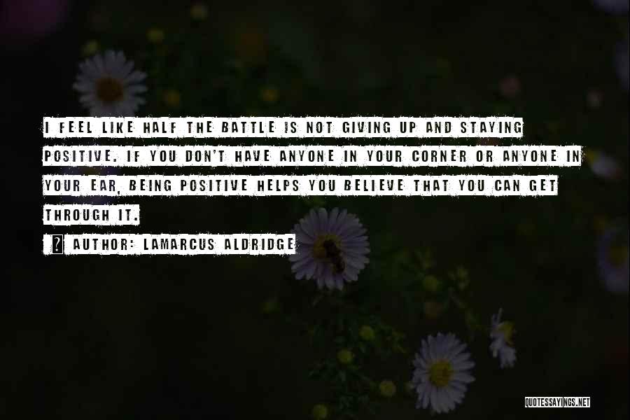 Feel Like Giving Up Quotes By LaMarcus Aldridge