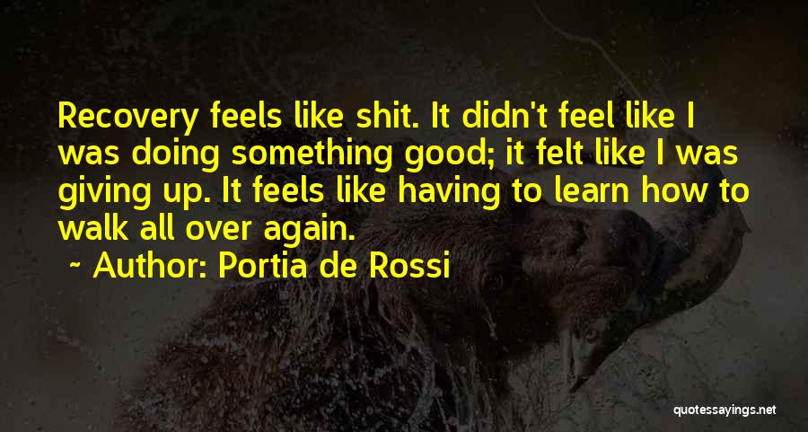 Feel Like Giving Up Quotes By Portia De Rossi