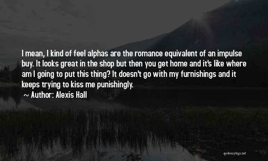 Feel Like Going Home Quotes By Alexis Hall