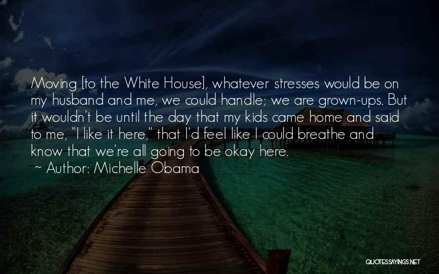 Feel Like Going Home Quotes By Michelle Obama