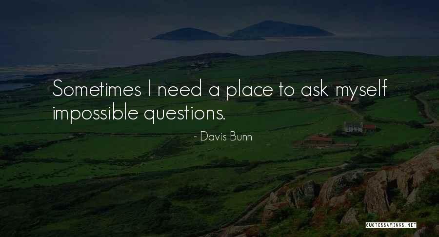 Feel Like I Be Bothering Folks Quotes By Davis Bunn Feel Like I Be Bothering Folks Quotes By Davis Bunn