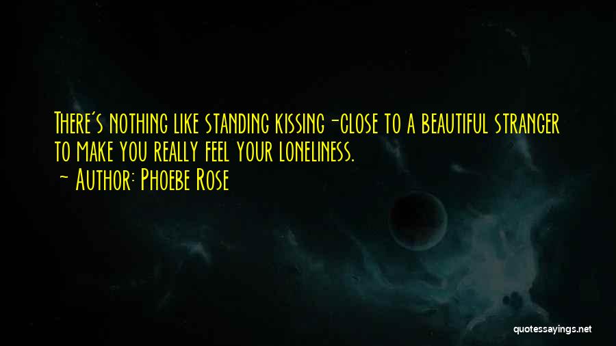 Feel Like Kissing You Quotes By Phoebe Rose
