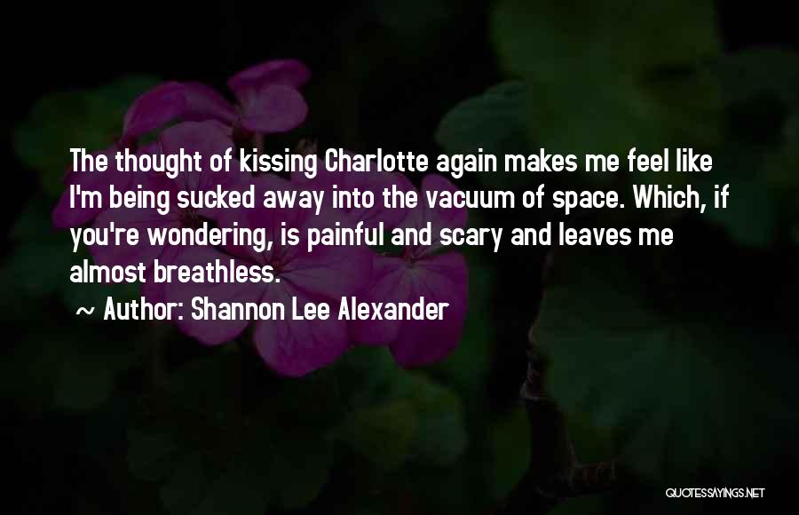 Feel Like Kissing You Quotes By Shannon Lee Alexander