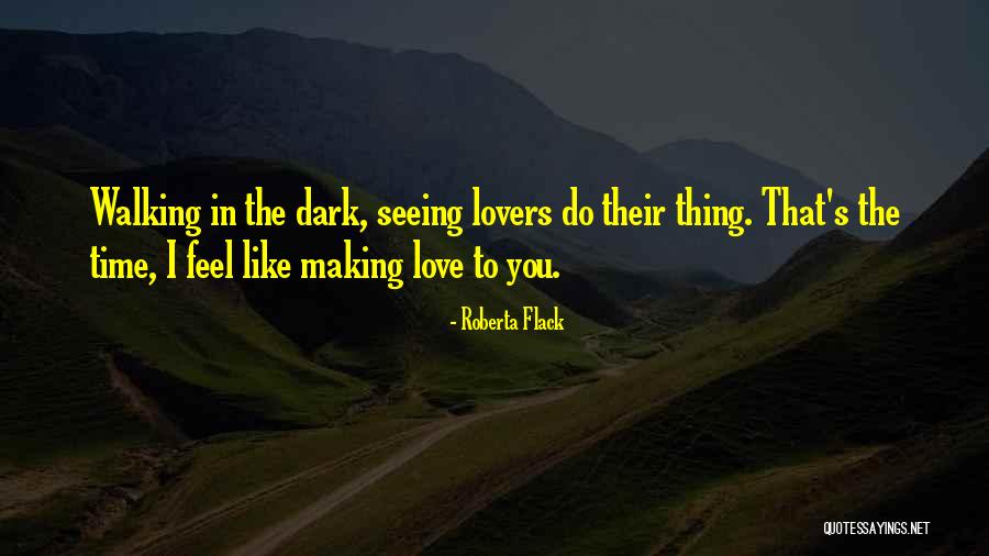 Feel Like Making Love To You Quotes By Roberta Flack