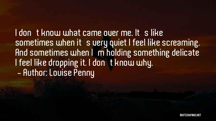 Feel Like Screaming Quotes By Louise Penny