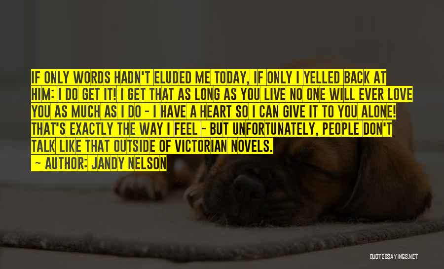 Feel Like You Don't Love Me Quotes By Jandy Nelson