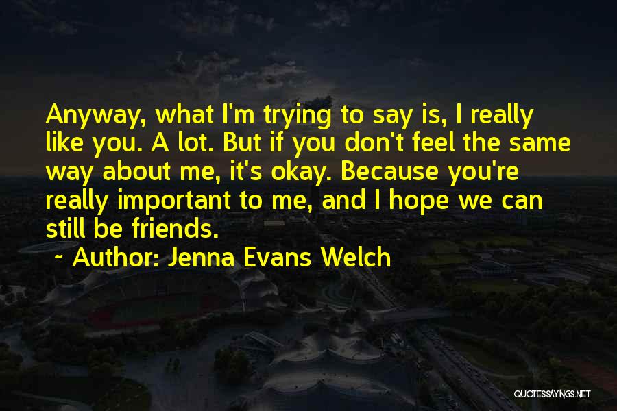 Feel Like You Don't Love Me Quotes By Jenna Evans Welch