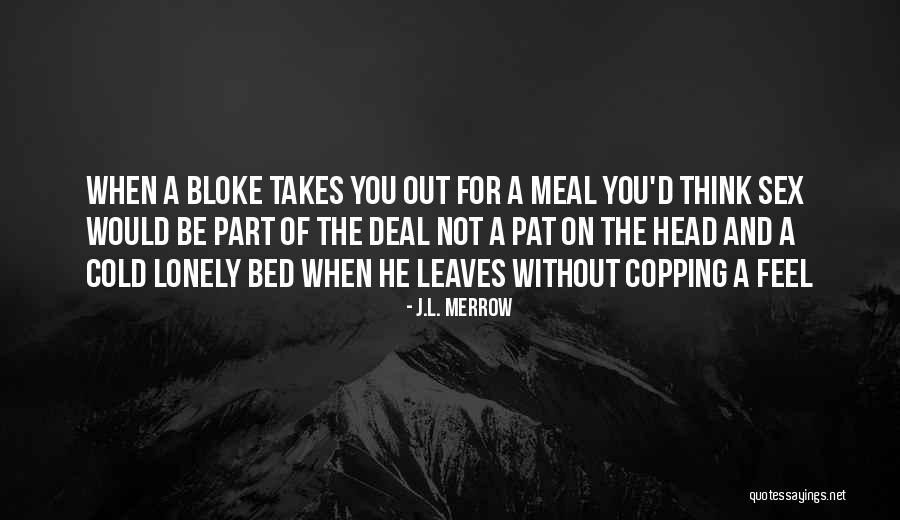 Feel Lonely Quotes By J.L. Merrow Feel Lonely Quotes By J.L. Merrow