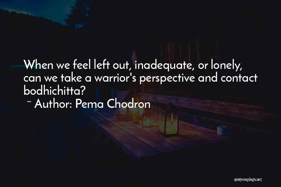 Feel Lonely Without You Quotes By Pema Chodron