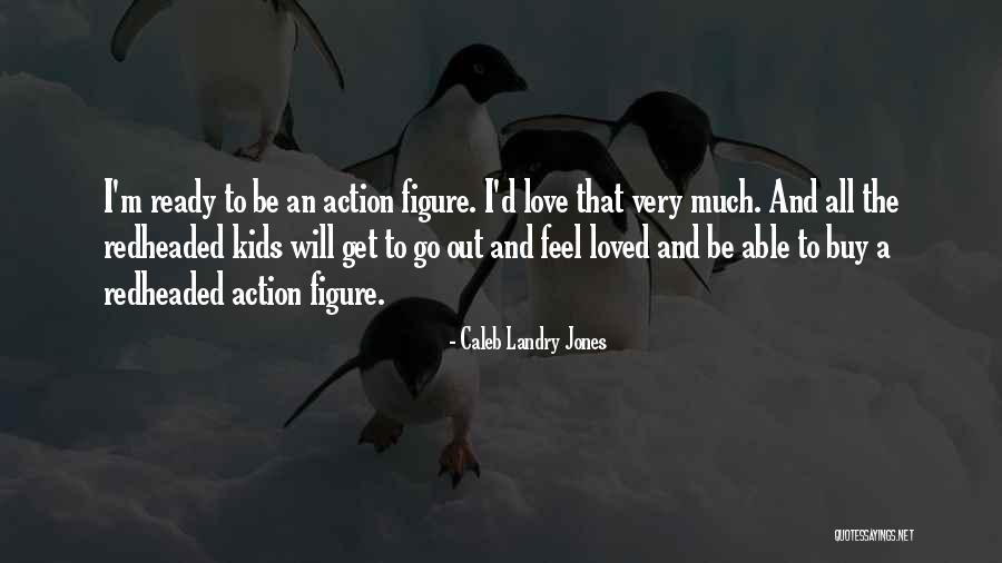 Feel Loved Quotes By Caleb Landry Jones Feel Loved Quotes By Caleb Landry Jones